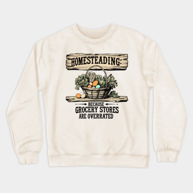 Homesteading Crewneck Sweatshirt by faithfamilyhomedesigns