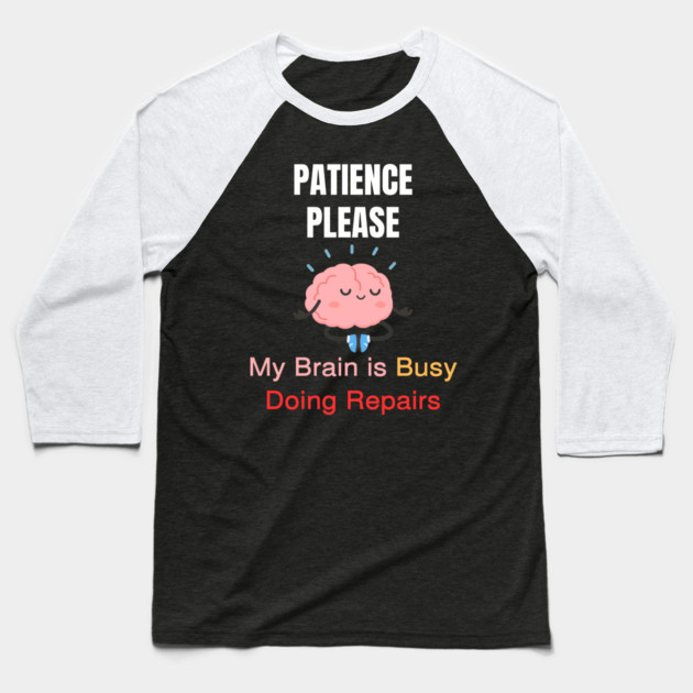 Cute Meditating Brain Quote – Patience Please My Brain Is Busy Doing Repairs Baseball T-Shirt by Creatifly Graphic Tees