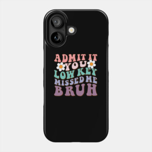 Admit It You Low Key Missed Me Bruh Welcome Back School Phone Case