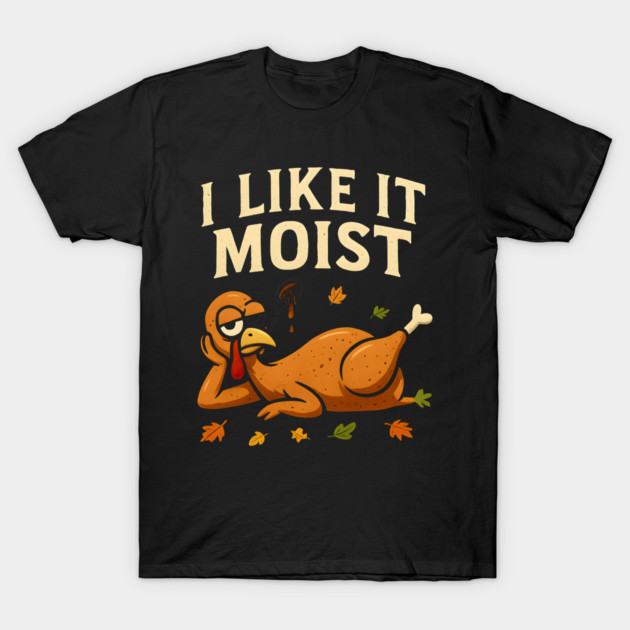 I Like It Moist Turkey Gravy Joke T-Shirt by ArtistTee ⭐⭐⭐⭐⭐