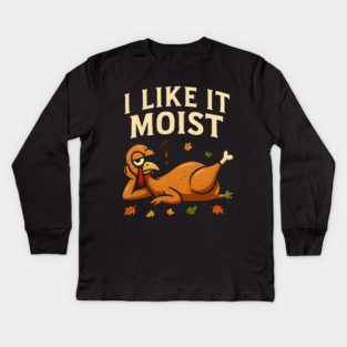 I Like It Moist Turkey Gravy Joke Kids Long Sleeve T-Shirt