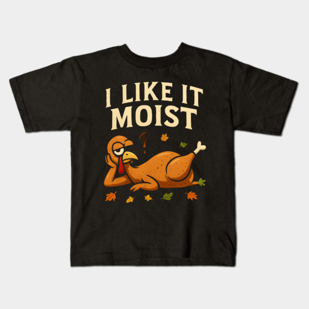 I Like It Moist Turkey Gravy Joke Kids T-Shirt by ArtistTee ⭐⭐⭐⭐⭐