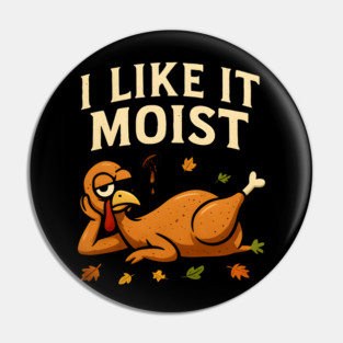 I Like It Moist Turkey Gravy Joke Pin