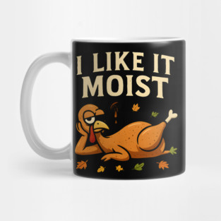 I Like It Moist Turkey Gravy Joke Mug