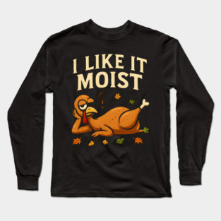 I Like It Moist Turkey Gravy Joke Long Sleeve T-Shirt