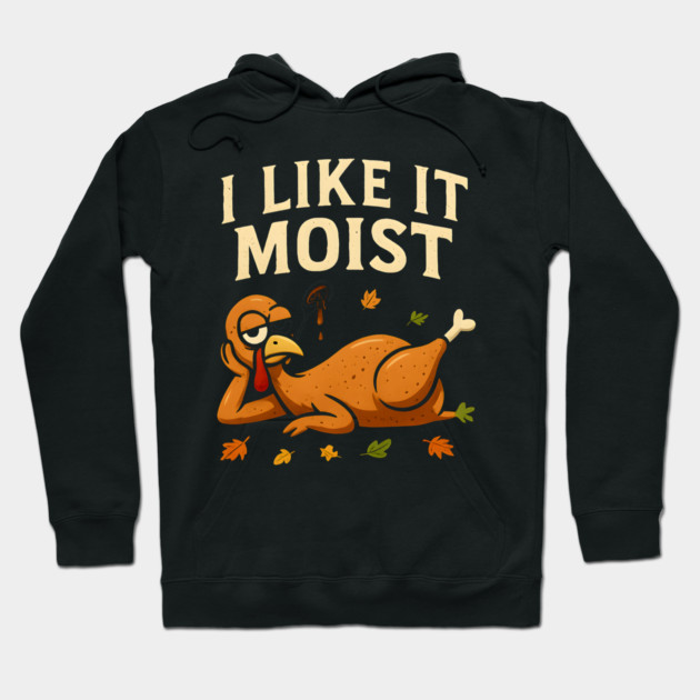 I Like It Moist Turkey Gravy Joke Hoodie by ArtistTee ⭐⭐⭐⭐⭐