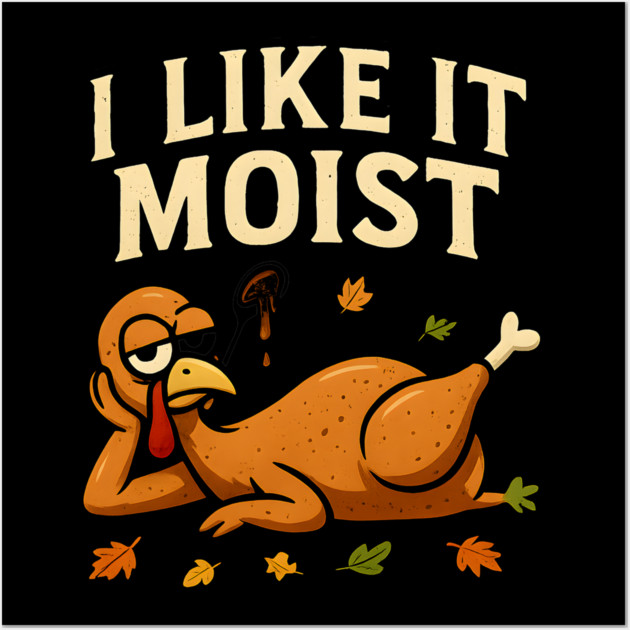 I Like It Moist Turkey Gravy Joke Wall Art by ArtistTee ⭐⭐⭐⭐⭐