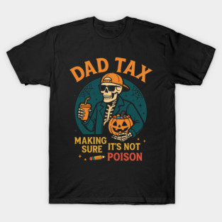 Dad Tax Halloween Candy Skeleton T-Shirt