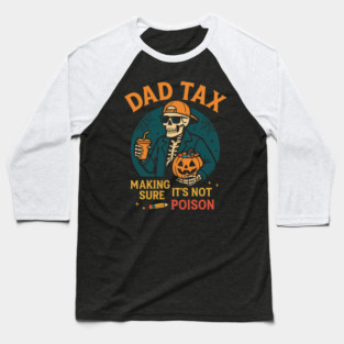 Dad Tax Halloween Candy Skeleton Baseball T-Shirt