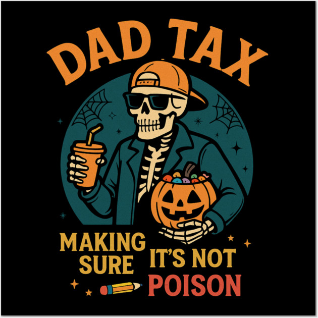 Dad Tax Halloween Candy Skeleton Wall Art by ArtistTee ⭐⭐⭐⭐⭐
