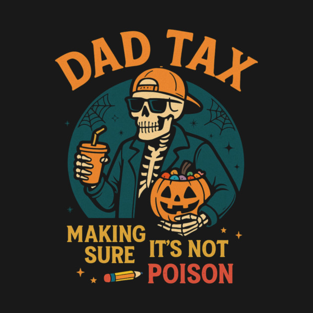 Dad Tax Halloween Candy Skeleton by ArtistTee ⭐⭐⭐⭐⭐