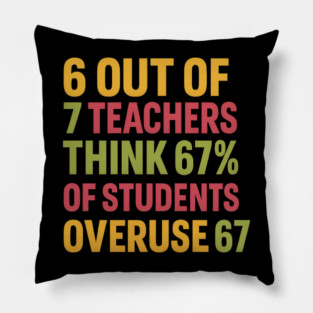6 Out of 7 Teachers 67 Percent Joke Pillow