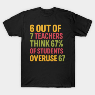 6 Out of 7 Teachers 67 Percent Joke T-Shirt