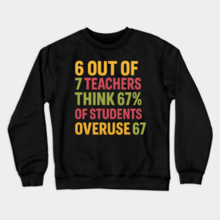 6 Out of 7 Teachers 67 Percent Joke Crewneck Sweatshirt