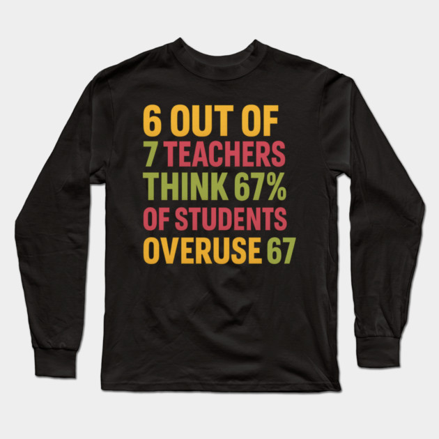 6 Out of 7 Teachers 67 Percent Joke Long Sleeve T-Shirt by ArtistTee ⭐⭐⭐⭐⭐