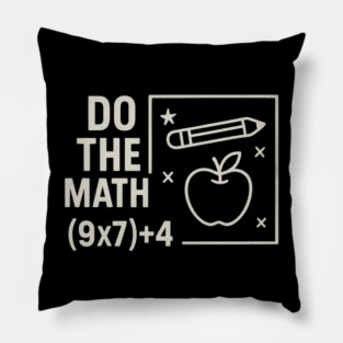 Do The Math 9x7 Plus 4 Teacher Joke Pillow