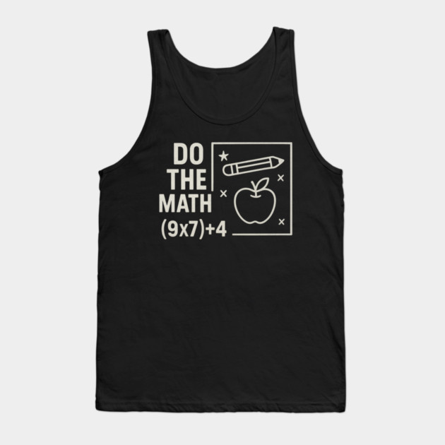 Do The Math 9x7 Plus 4 Teacher Joke Tank Top by ArtistTee ⭐⭐⭐⭐⭐