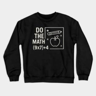 Do The Math 9x7 Plus 4 Teacher Joke Crewneck Sweatshirt