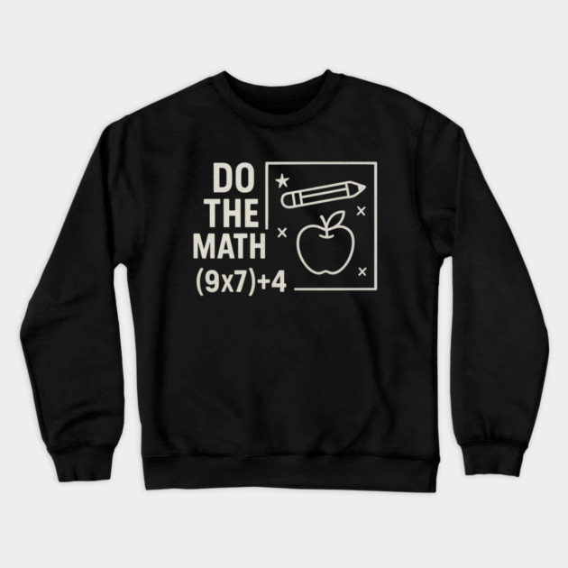 Do The Math 9x7 Plus 4 Teacher Joke Crewneck Sweatshirt by ArtistTee ⭐⭐⭐⭐⭐