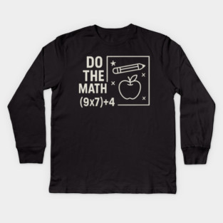 Do The Math 9x7 Plus 4 Teacher Joke Kids Long Sleeve T-Shirt