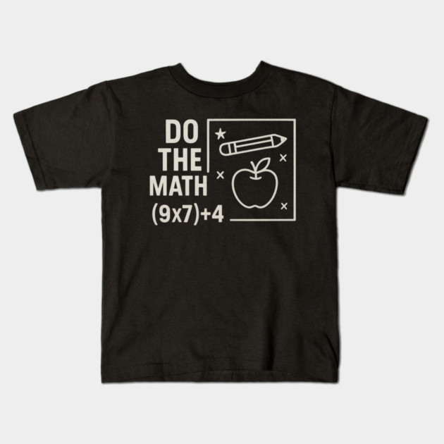 Do The Math 9x7 Plus 4 Teacher Joke Kids T-Shirt by ArtistTee ⭐⭐⭐⭐⭐