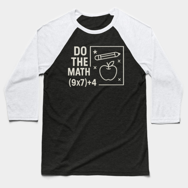 Do The Math 9x7 Plus 4 Teacher Joke Baseball T-Shirt by ArtistTee ⭐⭐⭐⭐⭐