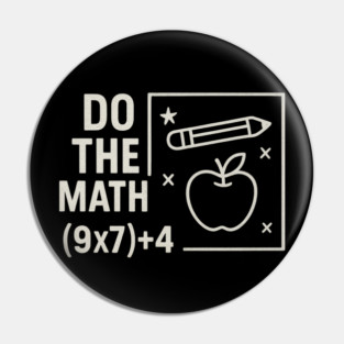 Do The Math 9x7 Plus 4 Teacher Joke Pin
