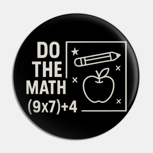 Do The Math 9x7 Plus 4 Teacher Joke Pin by ArtistTee ⭐⭐⭐⭐⭐