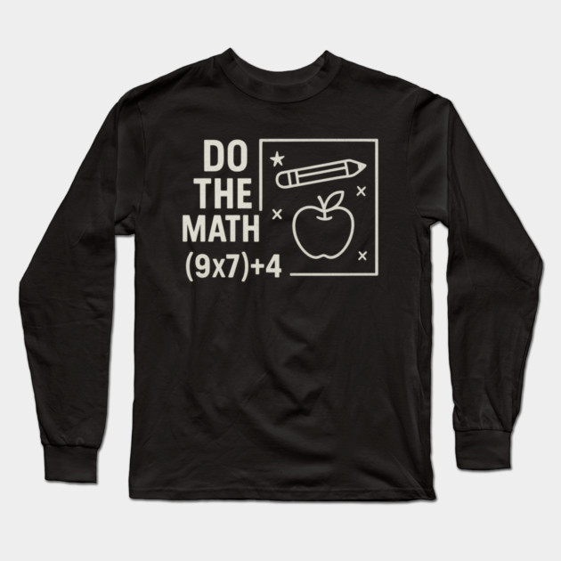 Do The Math 9x7 Plus 4 Teacher Joke Long Sleeve T-Shirt by ArtistTee ⭐⭐⭐⭐⭐