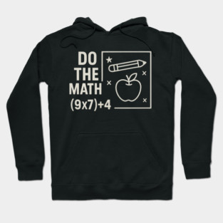 Do The Math 9x7 Plus 4 Teacher Joke Hoodie