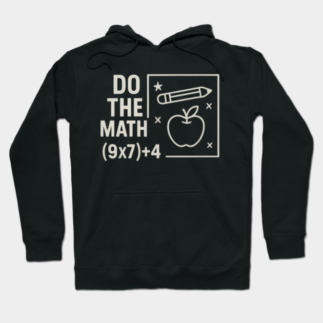 Do The Math 9x7 Plus 4 Teacher Joke Hoodie by ArtistTee ⭐⭐⭐⭐⭐