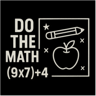 Do The Math 9x7 Plus 4 Teacher Joke Posters and Art