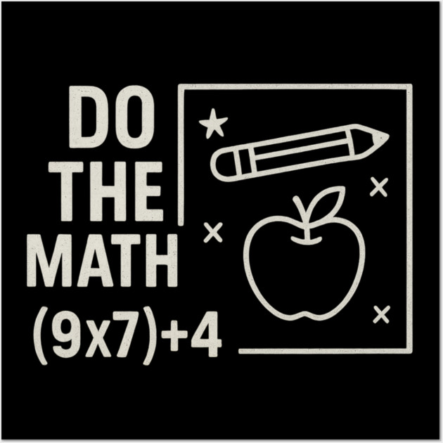 Do The Math 9x7 Plus 4 Teacher Joke Wall Art by ArtistTee ⭐⭐⭐⭐⭐