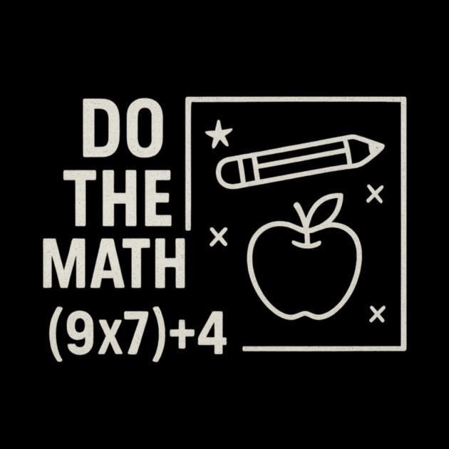 Do The Math 9x7 Plus 4 Teacher Joke by ArtistTee ⭐⭐⭐⭐⭐