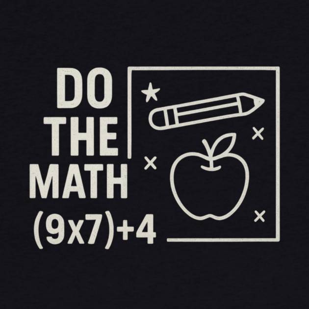 Do The Math 9x7 Plus 4 Teacher Joke by ArtistTee ⭐⭐⭐⭐⭐