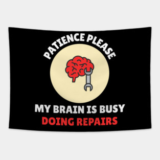 Brain Repair Mode – Patience Please My Brain Is Busy Doing Repairs Tapestry