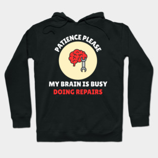 Brain Repair Mode – Patience Please My Brain Is Busy Doing Repairs Hoodie