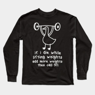 if i die while lifting weights add more weights then call 911, unisex t shirt, Funny Gym fitness Workout Sweatshirt weird silly goose meme Vintage T-Shirt Long Sleeve T-Shirt