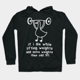 if i die while lifting weights add more weights then call 911, unisex t shirt, Funny Gym fitness Workout Sweatshirt weird silly goose meme Vintage T-Shirt Hoodie