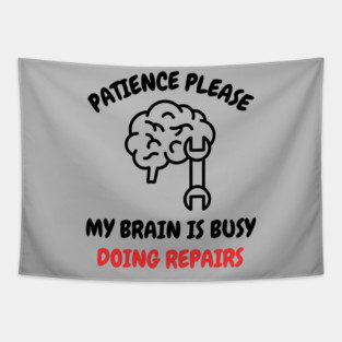 Brain Repair Mode - Patience Please My Brain Is Busy Doing Repairs Tapestry