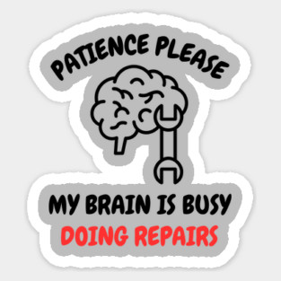 Brain Repair Mode - Patience Please My Brain Is Busy Doing Repairs Magnet