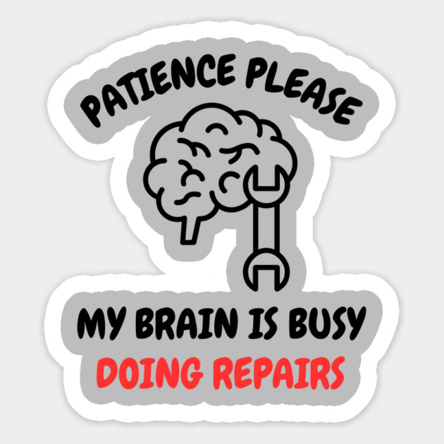 Brain Repair Mode - Patience Please My Brain Is Busy Doing Repairs Magnet by Creatifly Graphic Tees