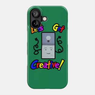 Let's Get Creative! Phone Case