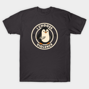 I Choose Violence Funny Penguin by Tobe Fonseca T-Shirt