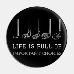 Life Is Full Of Important Choices Funny Golf Clubs Golfer Dad Pin