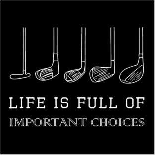 Life Is Full Of Important Choices Funny Golf Clubs Golfer Dad Posters and Art