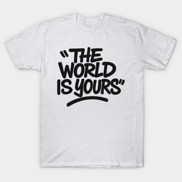 The World is Yours T-Shirt by Demian Stipatio