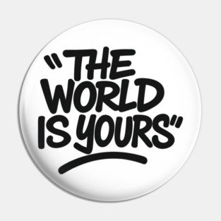 The World is Yours Pin