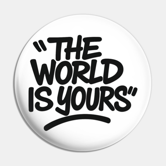 The World is Yours Pin by Demian Stipatio