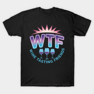 WTF Wine Tasting Friends Drinking saying quote T-Shirt